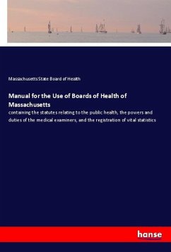 Manual for the Use of Boards of Health of Massachusetts - State Board of Health, Massachusetts