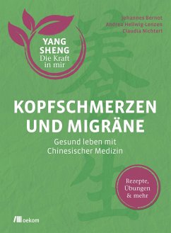 Kopfschmerzen und Migräne (Yang Sheng 5) - Bernot, Johannes;Hellwig, Andrea;Nichterl, Claudia