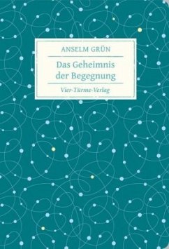 Das Geheimnis der Begegnung - Grün, Anselm