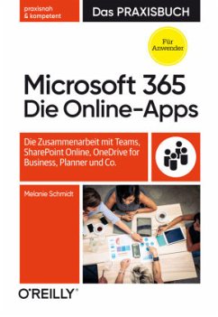 Microsoft 365: Die Online-Apps - Das Praxisbuch für Anwender - Schmidt, Melanie