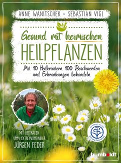 Gesund mit heimischen Heilpflanzen - Wanitschek, Anne;Vigl, Sebastian