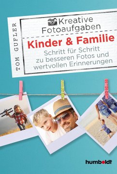 Kreative Foto-Aufgaben: Kinder & Familie - Gufler, Tom