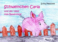 Schweinchen Carla und der Held vom Bauernhof - Bilderbuch für Kinder ab 3 bis 7 Jahren - Pleschke, Erika