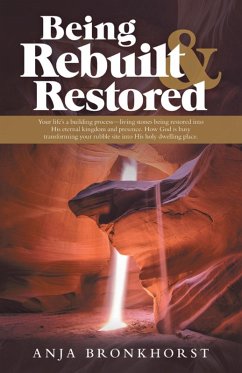 Being Rebuilt & Restored (eBook, ePUB) - Bronkhorst, Anja