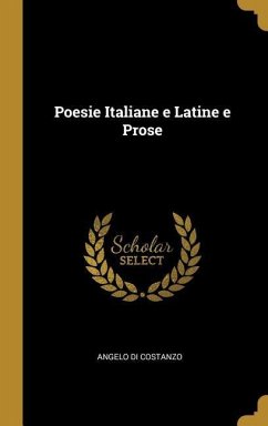 Poesie Italiane e Latine e Prose - Costanzo, Angelo Di