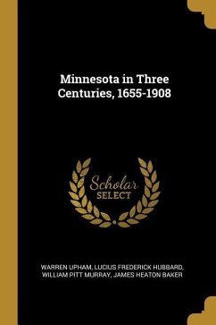 Minnesota in Three Centuries, 1655-1908 - Upham, Warren; Hubbard, Lucius Frederick; Murray, William Pitt