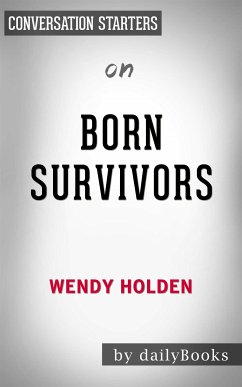 Born Survivors: Three Young Mothers and Their Extraordinary Story of Courage, Defiance, and Hope by Wendy Holden   Conversation Starters (eBook, ePUB) - dailyBooks