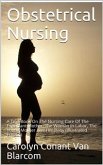 Obstetrical Nursing / A Text-Book On The Nursing Care Of The Expectant Mother, / The Woman In Labor, The Young Mother And Her Baby (eBook, PDF)