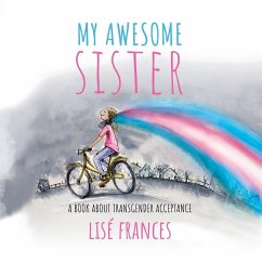 My Awesome Sister: A children's book about transgender acceptance - Frances, Lise
