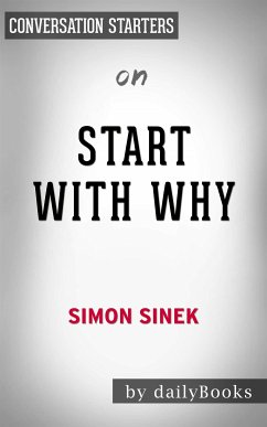 Start with Why: How Great Leaders Inspire Everyone to Take Action by Simon Sinek   Conversation Starters (eBook, ePUB) - dailyBooks