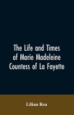 The Life And Times Of Marie Madeleine Countess Of La Fayette