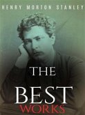 Henry Morton Stanley: The Best Works (eBook, ePUB)