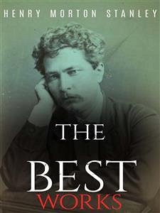 Henry Morton Stanley: The Best Works (eBook, ePUB) - Morton Stanley, Henry