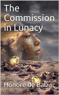 The Commission in Lunacy (eBook, PDF) - de Balzac, Honoré