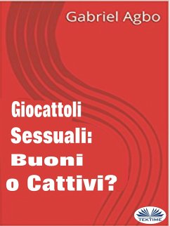 Giocattoli Sessuali: Buoni O Cattivi? (eBook, ePUB) - Agbo, Gabriel