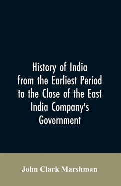 History of India from the earliest period to the close of the East India Company's government - Marshman, John Clark
