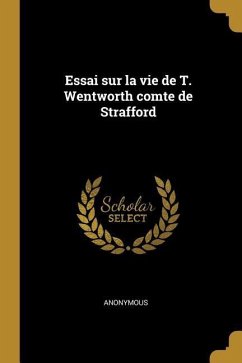 Essai sur la vie de T. Wentworth comte de Strafford - Anonymous