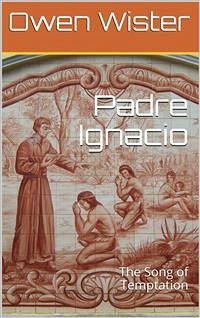 Cover Padre Ignacio; Or, The Song of Temptation (eBook, PDF)