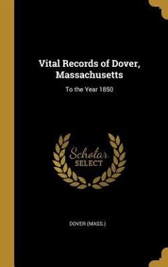 Vital Records of Dover, Massachusetts: To the Year 1850