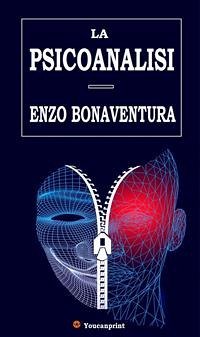 La psicoanalisi (Edizione integrale con 12 tavole illustrate) (eBook, ePUB) - Bonaventura, Enzo