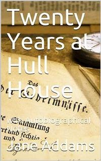 Twenty Years at Hull House; with Autobiographical Notes (eBook, ePUB) - Addams, Jane