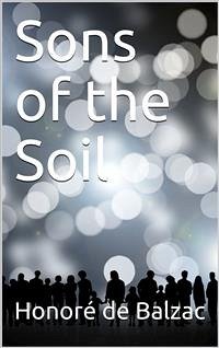 Sons of the Soil (eBook, PDF) - de Balzac, Honoré