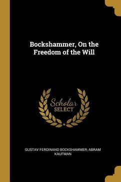 Bockshammer, On the Freedom of the Will - Bockshammer, Gustav Ferdinand; Kaufman, Abram