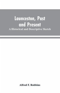 Cover Launceston, past and present; A historical and descriptive sketch