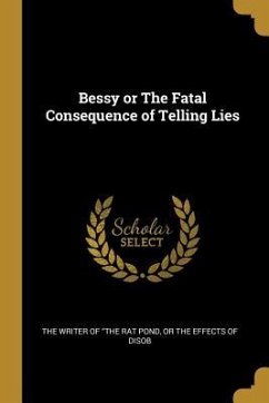 Bessy or The Fatal Consequence of Telling Lies - Writer of the Rat Pond, Or the Effect