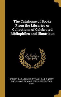 The Catalogue of Books From the Libraries or Collections of Celebrated Bibliophiles and Illustrious