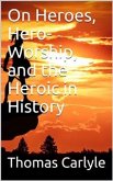 On Heroes, Hero-Worship, and the Heroic in History (eBook, PDF)