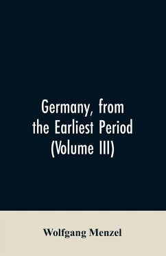 Germany, from the earliest period (Volume III) - Menzel, Wolfgang
