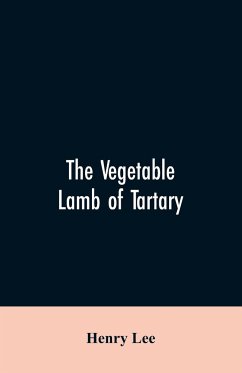 The vegetable lamb of Tartary; a curious fable of the cotton plant. To which is added a sketch of the history of cotton and the cotton trade - Lee, Henry