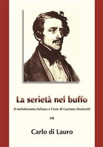 La Serietà nel Buffo: il melodramma italiano e l'arte di Gaetano Donizetti (eBook, ePUB) - Di Lauro, Carlo