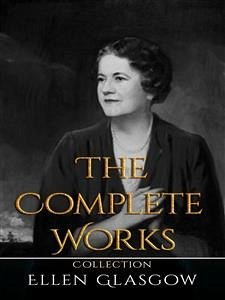 Ellen Glasgow: The Complete Works (eBook, ePUB) - Glasgow, Ellen