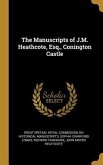 The Manuscripts of J.M. Heathcote, Esq., Conington Castle