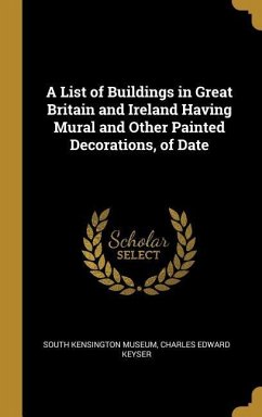 A List of Buildings in Great Britain and Ireland Having Mural and Other Painted Decorations, of Date