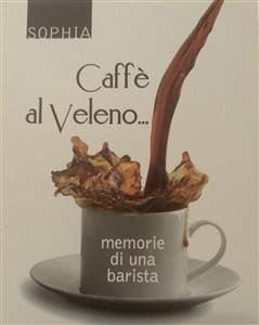 Caffè al veleno...memorie di una barista (eBook, ePUB) - Sophia