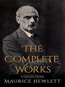 Maurice Hewlett: The Complete Works (eBook, ePUB) - Hewlett, Maurice