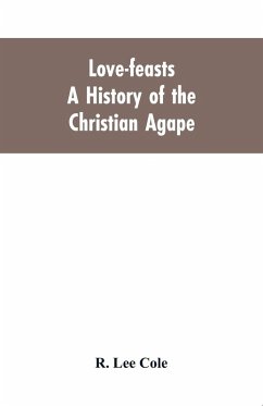 Cover Love-feasts; a history of the Christian agape