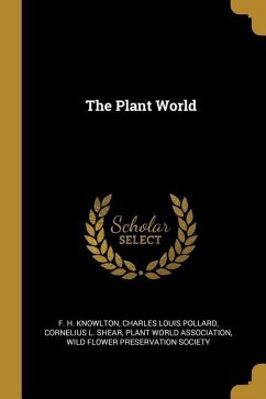 The Plant World - Knowlton, F. H.; Pollard, Charles Louis; Shear, Cornelius L.