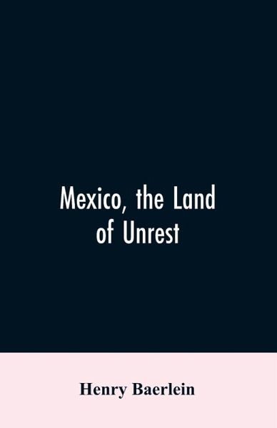Mexico, the Land of Unrest Mexico, the Land of Unrest