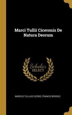 Marci Tullii Ciceronis De Natura Deorum - Cicero, Marcus Tullius; Brooks, Francis