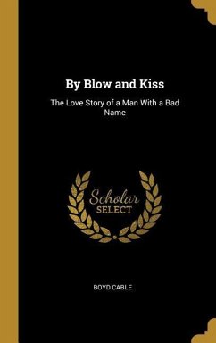 By Blow and Kiss: The Love Story of a Man With a Bad Name