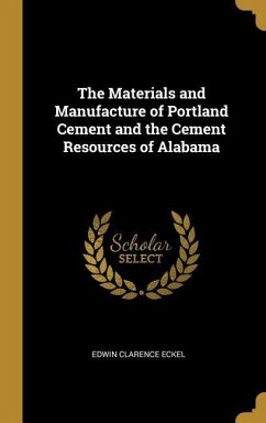 The Materials and Manufacture of Portland Cement and the Cement Resources of Alabama - Eckel, Edwin Clarence