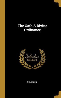 The Oath A Divine Ordinance - Junkin, D. X.