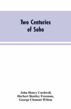 Two Centuries of Soho - Cardwell, John Henry; Freeman, Herbert Bentley; Wilton, George Clement