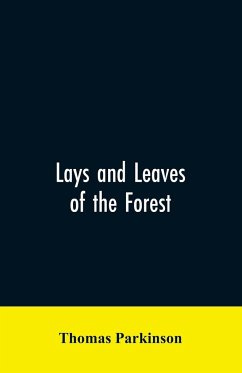 Lays and leaves of the forest; a collection of poems, and historical, genealogical & biographical essays and sketches, relating chiefly to men and things connected with the royal forest of Knaresborough - Parkinson, Thomas