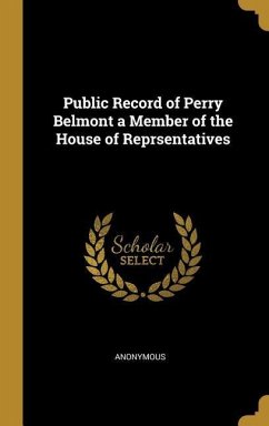 Public Record of Perry Belmont a Member of the House of Reprsentatives - Anonymous