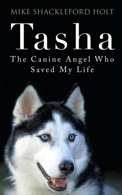 Tasha the Canine Angel Who Saved My Life - Shackleford Holt, Mike